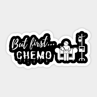 But First...Chemo (w) Sticker